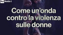 Chiusura della campagna Radio1 e Grr ‘Come un’onda contro la violenza sulle donne’