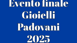 Gioielli Padovani 2025 – Evento finale