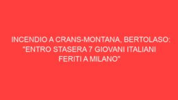 Incendio a Crans-Montana, Bertolaso: “Entro stasera 7 giovani italiani feriti a Milano”