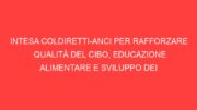 INTESA COLDIRETTI-ANCI PER RAFFORZARE QUALITÀ DEL CIBO, EDUCAZIONE ALIMENTARE E SVILUPPO DEI TERRITORI