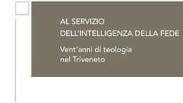Al servizio dell’intelligenza della fede. Vent’anni di teologia nel Triveneto