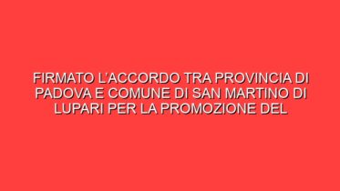 Firmato l’accordo tra Provincia di Padova e Comune di San Martino di Lupari per la promozione del Museo civico d’arte contemporanea “Umbro Apollonio” (MACUA) 