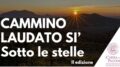 Seconda edizione del Cammino Laudato Si’ Sotto le stelle