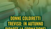 DONNE COLDIRETTI TREVISO: IN AUTUNNO RIPARTE LA FORMAZIONE