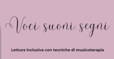 Voci, suoni, segni: corso di lettura inclusiva con tecniche di musicoterapia