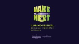 MAKE THE NEXT: il 18 settembre il primo Festival dei Giovani Imprenditori del Veneto