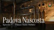 PADOVA NASCOSTA | Episodio V