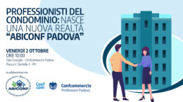 ABICONF: VENERDI 2 OTTOBRE LA COSTITUZIONE IN CONFCOM PADOVA DEL GRUPPO CHE RAPPRESENTA GLI AMMINISTRATORI DI CONDOMINIO