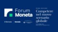 “Competere nel nuovo scenario globale”, 27 ottobre il primo Forum Economico Moneta